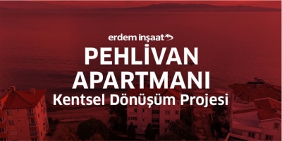 Erdem İnşaat - Pehlivan Apartmanı - Kentsel Dönüşüm Projesi