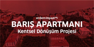 Erdem İnşaat Barış Apartmanı / Kentsel Dönüşüm Projesi