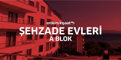 Erdem İnşaat / Şehzade Evleri ( A Blok )